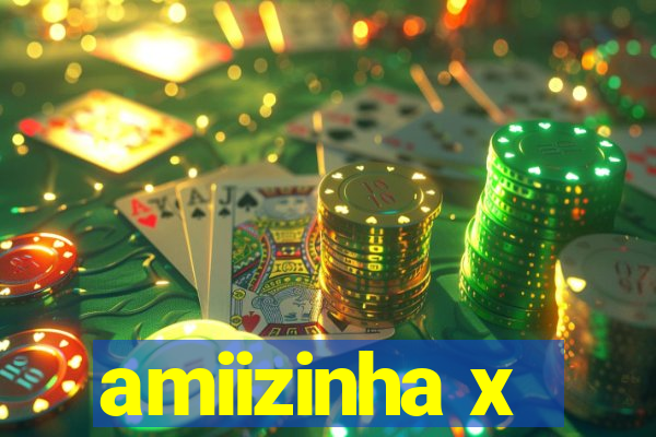 amiizinha x